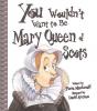 Cover image of You wouldn't want to be Mary, Queen of Scots!