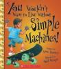 Cover image of You wouldn't want to live without simple machines!