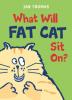Cover image of What will Fat Cat sit on?