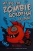Cover image of My big fat zombie goldfish
