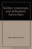 Cover image of Soldier, statesman, and defendant: Aaron Burr