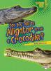 Cover image of Can you tell an alligator from a crocodile?