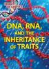 Cover image of DNA, RNA, and the inheritance of traits