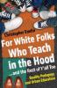 Cover image of For white folks who teach in the hood --and the rest of y'all too