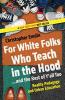 Cover image of For white folks who teach in the hood ...and the rest of y'all too