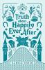Cover image of The truth about happily ever after