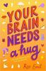 Cover image of Your brain needs a hug