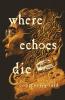 Cover image of Where echoes die