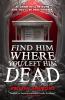 Cover image of Find him where you left him dead