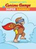 Cover image of Margret & H.A. Rey's Curious George in Super George!