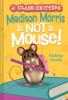 Cover image of Madison Morris is not a mouse!