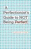 Cover image of A perfectionist's guide to not being perfect