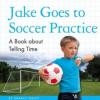 Cover image of Jake goes to soccer practice