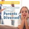 Cover image of What happens when my parents get divorced?