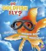 Cover image of Do goldfish fly?