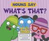 Cover image of Nouns say "what's that?"