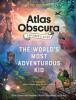 Cover image of The Atlas Obscura explorer's guide for the world's most adventurous kid