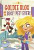 Cover image of Goldie Blox and the best! pet! ever!