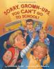 Cover image of Sorry, grown-ups, you can't go to school!