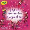 Cover image of Friends make me feel razzmatazz