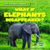 Cover image of What if elephants disappeared?