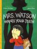 Cover image of Mrs. Watson wants your teeth