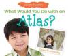 Cover image of What would you do with an atlas?