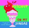 Cover image of Ketchup on my sundae