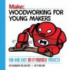 Cover image of Woodworking for young makers : fun and easy do-it-yourself projects