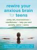 Cover image of Rewire your anxious brain for teens