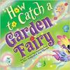 Cover image of How to catch a garden fairy