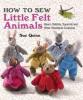 Cover image of How to sew little felt animals