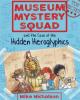 Cover image of Museum Mystery Squad and the case of the hidden hieroglyphics