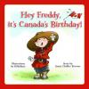 Cover image of Hey Freddy, it's Canada's birthday