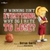Cover image of If winning isn't everything, why do I hate to lose?