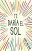 Cover image of Te daria el sol