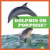 Cover image of Dolphin or porpoise?