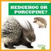 Cover image of Hedgehog or porcupine?